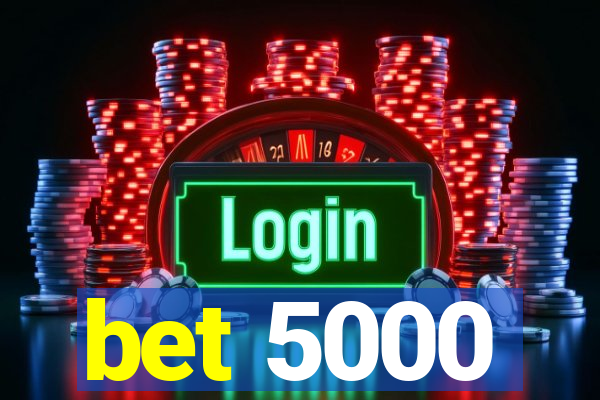 bet 5000